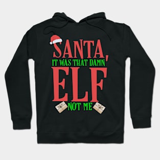 Santa, It Was That Damn Elf Not Me Christmas Hoodie